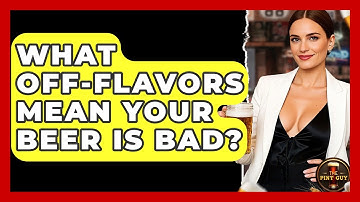 What Off-flavors Mean Your Beer Is Bad? - The Pint Guy