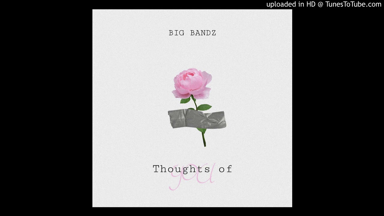 BIG BANDZ - Thoughts of you