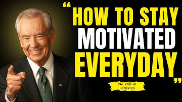 How To Stay Motivated Everyday By Zig Ziglar Motivation