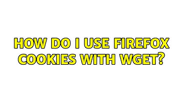 How do I use Firefox cookies with Wget? (3 Solutions!!)