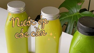 NƯỚC ÉP CÓC CẦN - 3 CÔNG THỨC NƯỚC ÉP XANH ÍT NGỌT
