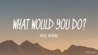 Tate McRae - what would you do? (Lyrics)