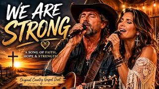 WE ARE STRONG | Powerful Country Gospel Duet About Hope, Faith & Strength (Original Song)