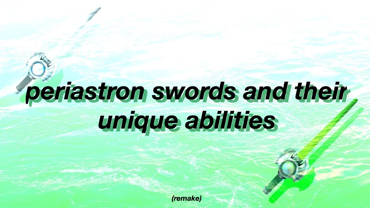 Periastron Swords And Their Unique Abilities Remake