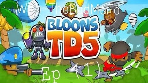 Bloons td5 Ep 1 (part 1)