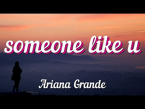 Ariana Grande - someone like u (Lyrics)