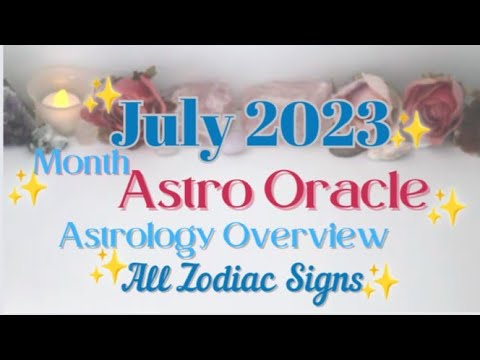 July 2023 Astrology Overview & Astro Oracle Readings For Each Zodiac Sign