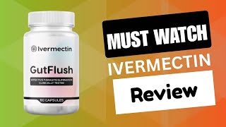 Gut Flush Ivermectin Reviews | Does It Really Help Or Another SCAM??