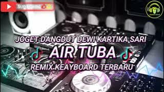 LAGU JOGET DANGDUT DEWI KARTIKA SARI AIR TUBA REMIX KEAYBOARD TERBARU