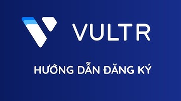 Hướng dẫn đăng ký VPS Vultr và nhận 100$ trải nghiệm