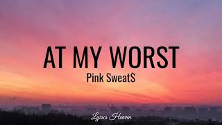 Pink Sweat$ - At My Worst (Lyrics)