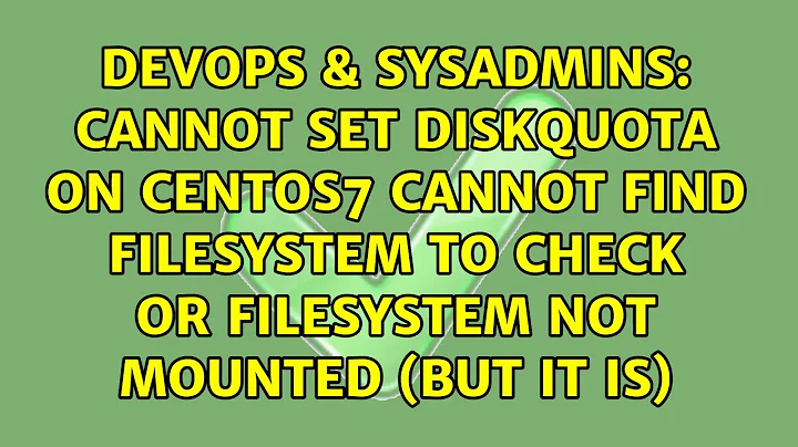 Cannot set Diskquota on CentOS7 Cannot find filesystem to check