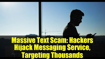 Massive Text Scam: Hackers Hijack Messaging Service, Targeting Thousands