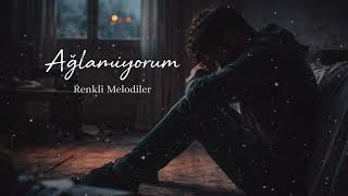 Ağlamıyorum Duygusal Slow Şarkı - Renkli Melodiler
