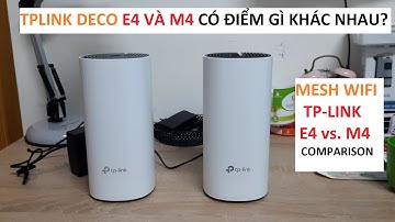So sánh nhanh điểm khác nhau giữa bộ phát Wi-Fi chuẩn Mesh TP Link Deco E4 và M4