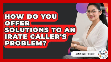 How Do You Offer Solutions To An Irate Caller
