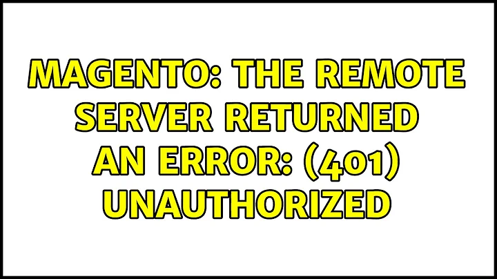 Magento: The remote server returned an error: (401) Unauthorized