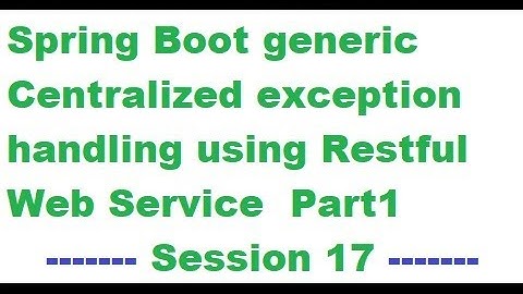 Spring Boot exception handler example using Restful Web Service  Part1 Session 17