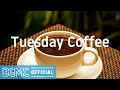 Tuesday Coffee: Positive & Happy Morning Energy Bossa Nova Music - Good Mood March Jazz