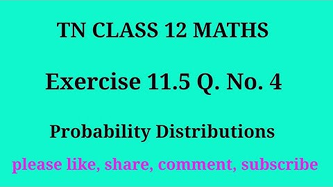 Tn 12 maths | exercise 11.5| q. no.4|chapter 11| probability Distribution | gmrrao maths |