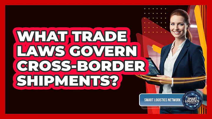 What Trade Laws Govern Cross-Border Shipments?