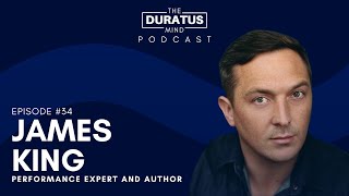 The Duratus Mind - Ep 34 - James A King - Accelerating Excellence