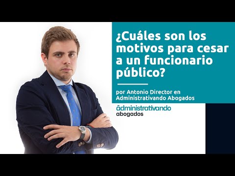 ¿Cuáles son los motivos para cesar a un funcionario público?