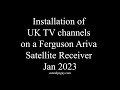 How to add uk tv channels to a ferguson ariva satellite receiver