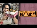 APRENDA A FAZER UMA LINDA CAIXA DE COSTURA EM MDF!