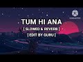 TUM HI ANA 💞|| ARIJIT SINGH || SAD SONG || MARJAAVAAN || @Slowed_feels Mp3 Song