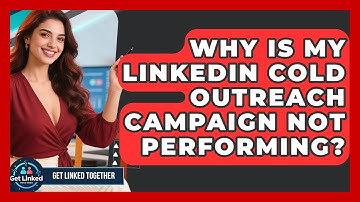 Why Is My LinkedIn Cold Outreach Campaign Not Performing? - Get Linked Together