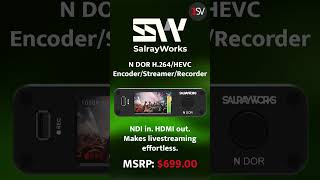 SalrayWorks' N DOR: All-in-One Encoder, Streamer &amp; Recorder for Pro Live Workflows!
