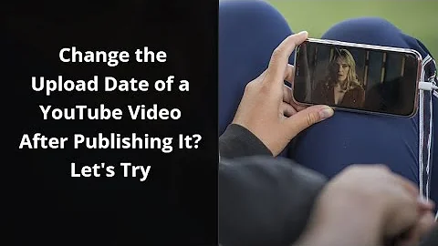 Change the Upload Date of a YouTube Video After Publishing It  Let's Try