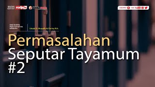 Shahihu Fiqhis Sunnah : Permasalahan - Permasalahan Seputar Tayamum l Ustadz Dr. Musyaffa Ad Dariny