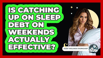 Is Catching Up On Sleep Debt On Weekends Actually Effective? - Sleep Wellness Workshop