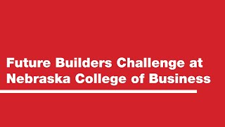 Future Builders Challenge at Nebraska College of Business