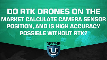 Do RTK Drones Calculate Sensor Position, and Is Accuracy Possible Without RTK?