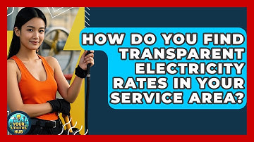 How Do You Find Transparent Electricity Rates In Your Service Area? - Your Utilities Hub