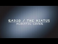 the HIATUS - Radio (Acoustic Cover)