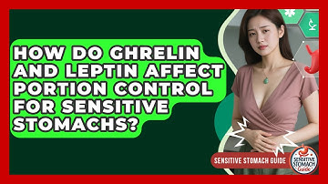 How Do Ghrelin And Leptin Affect Portion Control For Sensitive Stomachs? - Sensitive Stomach Guide
