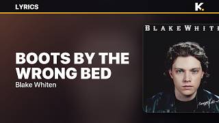 Blake Whiten - Boots By The Wrong Bed (Lyrics)