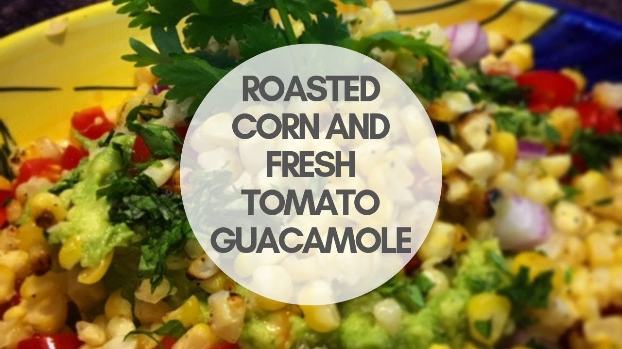 foodie friday todmorden Roasted corn and fresh tomato guacamole — Foodie Friday with Eric Scott