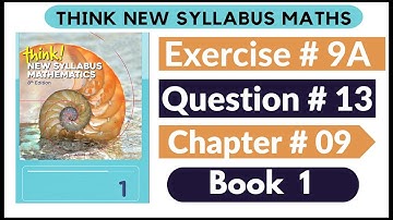 Exercise 9a Question no 13 Think New Syllabus Mathematics 8th Edition Solutions | Book 1 | D1 Ch#9