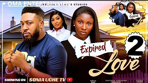 EXPIRED LOVE 2- SONIA UCHE, NOSA REX, LATEST NOLLYWOOD MOVIE #2025 #movie 
