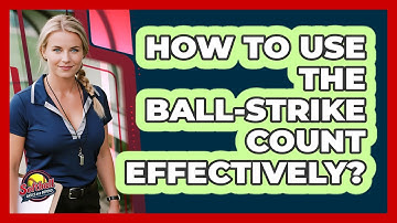 How To Use The Ball-Strike Count Effectively?