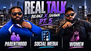 Beanz x Shawn Real Talk Pt. 5: Parenthood, Social Media & Relationships…