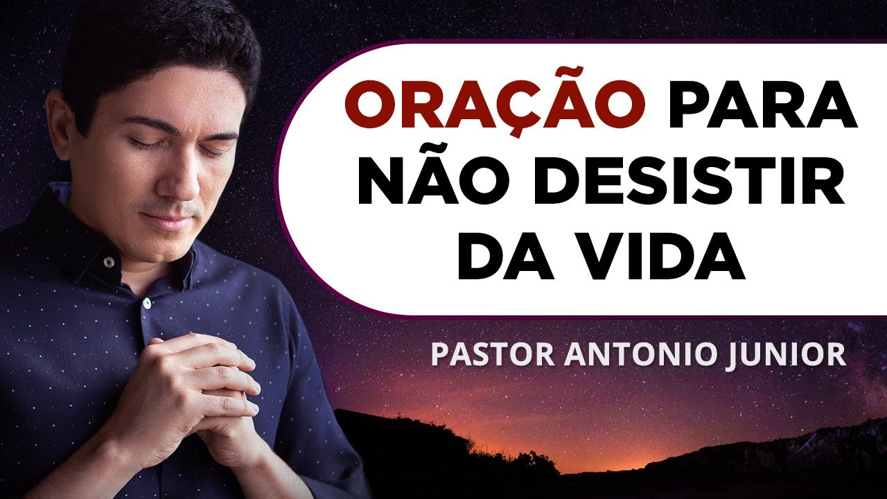 ORAÇÃO PODEROSA PARA NÃO DESISTIR DA VIDA 🙏🏼 Pastor Antônio Júnior