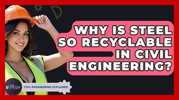Why Is Steel So Recyclable In Civil Engineering? - Civil Engineering Explained