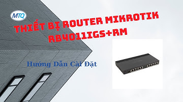 Cài Đặt Router Mikrotik RB4011iGS+RM - Cấu Hình Bridge Modem Viettel Nhanh Nhất