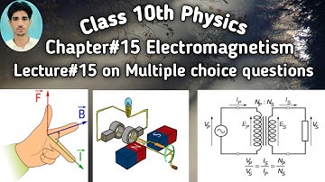 ELECTROMAGNETISM LECTURE 15 ON MULTIPLE CHOICE QUESTIONS